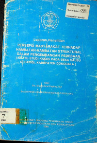 LAPORAN PENELITIAN : PERSEPSI MASYARAKAT TERHADAP HAMBATAN-HAMBATAN SRTRUKTURAL DALAM PENGEMBANGAN PEDESAAN (Studi Kasus pada Desa Sausu di Parigi, Kabupaten Donggala