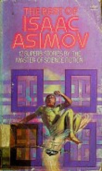 THE BEST OF ISAAC ASIMOV : 12 SUPERB STORIES BY THE MASTER OF SCIENCE FICTION