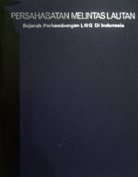 PERSAHABATAN MELINTAS LAUTAN; Sejarah Perkembangan LNG Di Indonesia