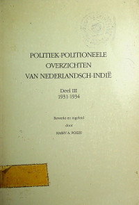 POLITIEK-POLITIONEELE OVERZICHTEN VAN NEDERLANDSCH-INDIE: Deel III 1931-1934