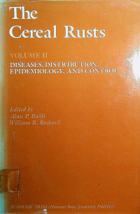 The Cereal Rusts, VOLUME II: DISEASES, DISTRIBUTION, EPIDEMIOLOGY, AND CONTROL