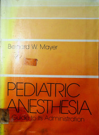 PEDIATRIC ANESTHESIA: Guide to Its Administration