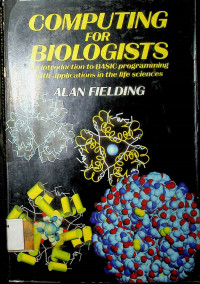 COMPUTING FOR BIOLOGISTS: An introduction to BASIC programming with applications in the life sciences