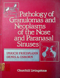 Pathology of Granulomas and Neoplasms of the Nose and Paranasal Sinuses