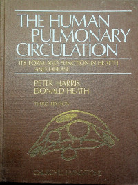 THE HUMAN PULMONARY CIRCULATION: ITS FORM AND FUNCTION IN HEALTH AND DIEASE, THIRD EDITION
