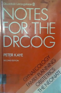 NOTES FOR THE DRCOG; GYNAECOLOGY FAMILY PLANNING OBSTETRICS THE NEONATE, SECOND EDITION