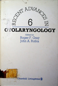 RECENT ADVANCES IN, OTOLARYNGOLOGY 6