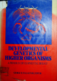 DEVELOPMENTAL GENETICS OF HIGHER ORGANISMS A Primer in Developmental Biology