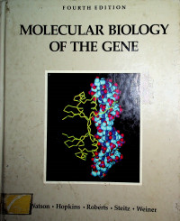 MOLECULAR BIOLOGY OF THE GENE, FOURTH EDITION