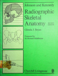 Johnson and Kennedy. Radiographic Skeletal Anatomy SECOND EDITION