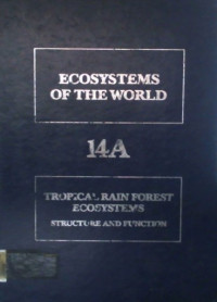 ECOSYSTEMS OF THE WORLD 14A; TROPICAL RAIN FOREST ECOSYSTEMS STRUCTURE AND FUNCTION