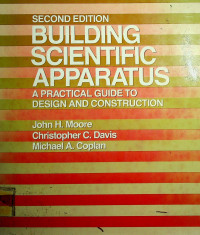 BUILDING SCIENTIFIC APPARATUS: A PRACTICAL GUIDE TO DESIGN AND CONSTRUCTION, SECOND EDITION