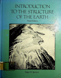 INTRODUCTION TO THE STRUCTURE OF THE EARTH, Third Edition