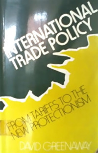 INTERNATIONAL TRADE POLICY, FROM TARIFFS TO THE NEW PROTECTIONISM