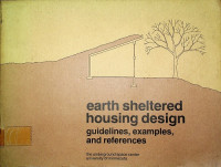 earth sheltered housing design : guidelines, examples, and references