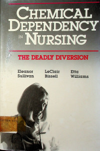 CHEMICAL DEPENDENCY IN NURSING: THE DEADLY DIVERSION