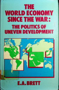 THE WORLD ECONOMY SINCE THE WAR: THE POLITICS OF UNEVEN DEVELOPMENT