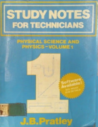 STUDY NOTES FOR TECHNICIANS; PHYSICAL SCIENCE AND PHYSICS- VOLUME 1