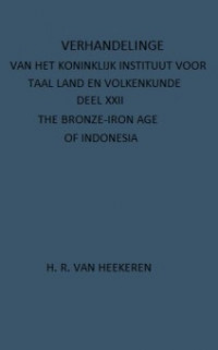 VERHANDELINGEN VAN HET KONINKLIJK INSTITUUT VOOR TAAL LAND EN VOLKENKUNDE DEEL XXII; THE BRONZE-IRON AGE OF INDONESIA