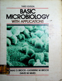 BASIC MICROBIOLOGY WITH APPLICATIONS, THIRD EDITION