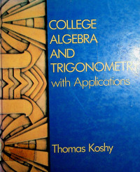 COLLEGE ALGEBRA AND TRIGONOMETRY: with Applications