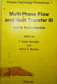 Process Technology Proceedings, 1, Multi-Phase Flow and Heat Transfer III, Part A: Fundamentals