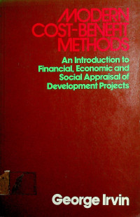 MODERN COST-BENEFIT METHODS; An Introduction to Financial, Economic and Social Appraisal of Development Projects