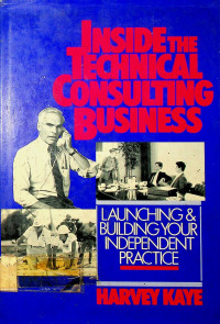 INSIDE THE TECHNICAL CONSULTING BUSINESS: LAUCHING & BUILDING YOUR INDEPENDENT PRACTICE