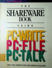 THE SHAREWARE BOOK USING PC-WRITE, PC-FILE, PC-TALK