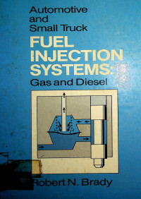 Automotive and Small Truck FUEL INJECTION SYSTEMS: Gas and Diesel