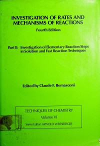 INVESTIGATION OF RATES AND MECHANISMS OF REACTIONS: Part II: Investigation of Elementary Reaction Steps in Solution and Fast Reaction Techniques, Fourth Edition