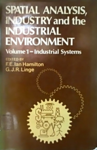 SPATIAL ANALYSIS, INDUSTRY and the INDUSTRIAL ENVIRONMENT: VOLUME 1 - Industrial Systems