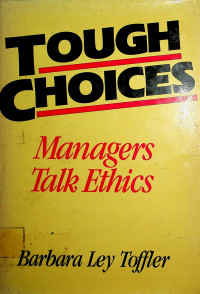 TOUGH CHOICES: Managers Talk Ethics