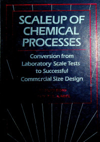 SCALEUP OF CHEMICAL PROCESSES; Conversion from Laboratory Scale Tests to Successful Commercial Size Design