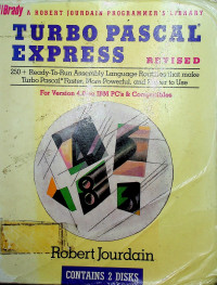 TURBO PASCAL EXPRESS, REVISED: 250 + Ready-To-Run Assembly Language Routines that make Turbo Pascal Faster, More Powerful, and Easier to Use