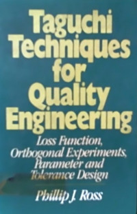 Taguchi Techniques for Quality Engineering: Loss Function, Orthogond Experiments, Parameter and Tolerance Design