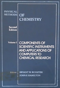 PHYSICAL METHODS OF CHEMISTRY, Volume I, COMPONENTS OF SCIENTIFIC INSTRUMENTS AND APPLICATIONS OF COMPUTERS TO CHEMICAL RESEARCH, Second Edition