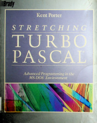 STRETCHING TURBO PASCAL: Advanced Programming in the MS-DOS Environment