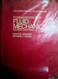 SOLUTIONS MANUAL TO ACCOMPANY FUNDAMENTALS OF FLUID MECHANICS VOLUME II : CHAPTERS 7-11