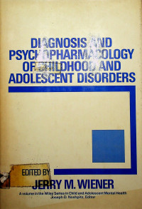 DIAGNOSIS AND PSYCHOPHARMACOLOGY OF CHILDHOOD AND ADOLESCENT DISORDERS