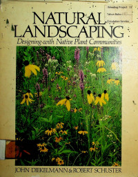 NATURAL LANDSCAPING: Designing with Native Plant Communities