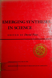 EMERGING SYNTHESES IN SCIENCE: A PROCEEDINGS VOLUME IN THE SANTA FE INSTITUTE STUDIES IN THE SCIENCES OF COMPLEXTTY