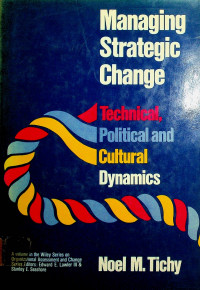 Managing Strategic Change: Technical, Political and Cultural Dynamics