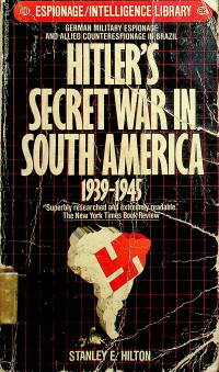 HITLER'S SECRET WAR IN SOUTH AMERICA 1939-1945: GERMAN MILITARY ESPIONAGE AND ALLIED COUNTERESPIONAGE IN BRAZIL