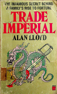 TRADE IMPERIAL: THE INFAMOUS SECRET BEHIND A FAMILY`S RISE TO FORTUNE