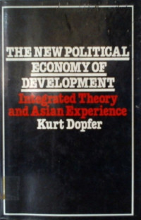 THE NEW POLITICAL ECONOMY OF DEVELOPMENT: Integrated Theory and Asian Experience