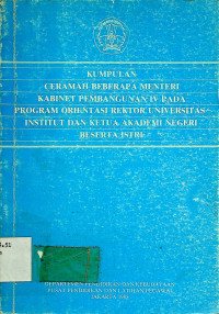 KUMPULAN CERAMAH BEBERAPA MENTERI KABINET PEMBANGUNAN IV PADA PROGRAM ORIENTASI REKTOR UNIVERSITAS/INSTITUT DAN KETUA AKADEMI NEGERI BESERTA ISTRI