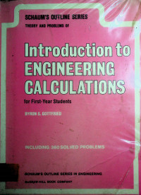 SCHAUM'S OUTLINE SERIES THEORY AND PROBLEMS OF Introduction to ENGINEERING CALCULATIONS for First-Year Students