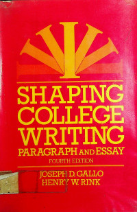 SHAPING COLLEGE WRITING: PARAGRAPH AND ESSAY, FOURTH EDITION