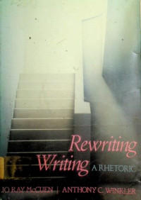 Rewriting Writing : A RHETORIC